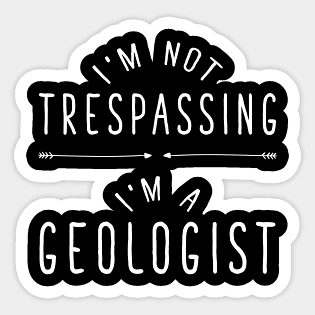 I'm not trespassing I'm a geologist Sticker by captainmood